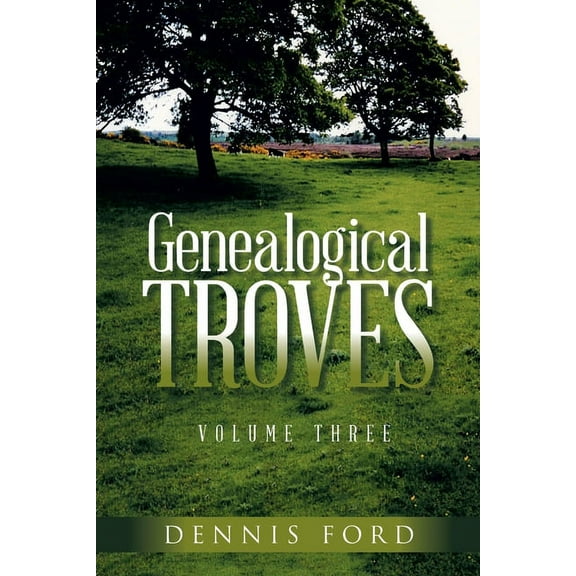 Genealogical Troves ~ Volume Three