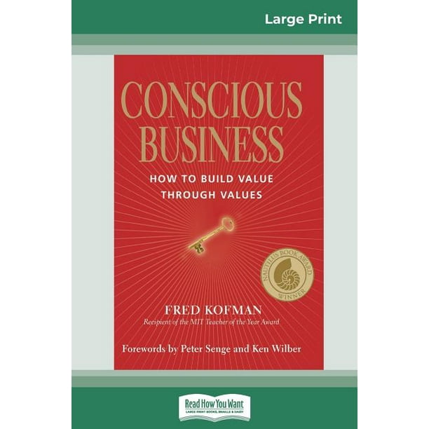 Conscious Business How to Build Value Through Values (16pt Large