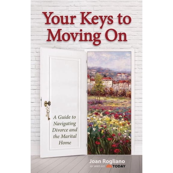 Your Keys to Moving on: A Guide to Navigating Divorce and the Marital Home (Paperback)