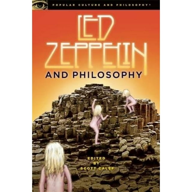 Led Zeppelin and Philosophy: All Will Be Revealed (Popular Culture and Philosophy)