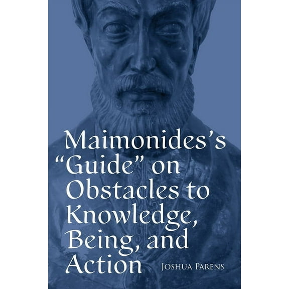 Maimonides's Guide on Obstacles to Knowledge, Being, and Action, (Paperback)