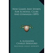 New Games and Sports for Schools, Clubs and Gymnasia (1895) Paperback