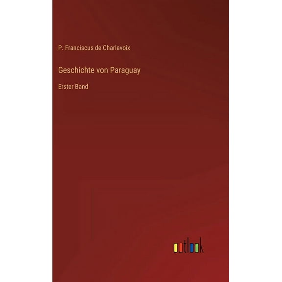 Geschichte von Paraguay: Erster Band (Hardcover)