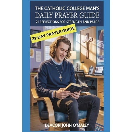 Deacon O Maley s Catholic Books The Catholic College Man s Daily Prayer Guide: 21 Reflections for Strength and Peace (Paperback)