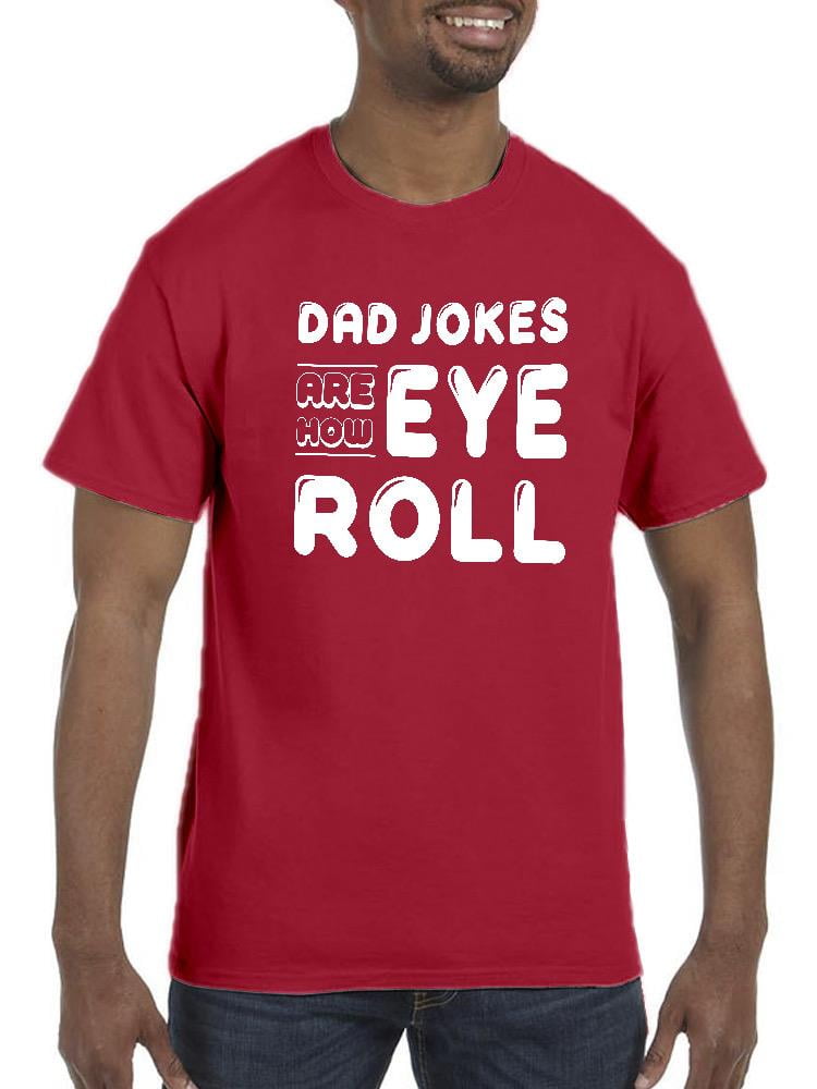 Dad Jokes Are How Eye Roll TShirt Men Smartprints Designs, Male