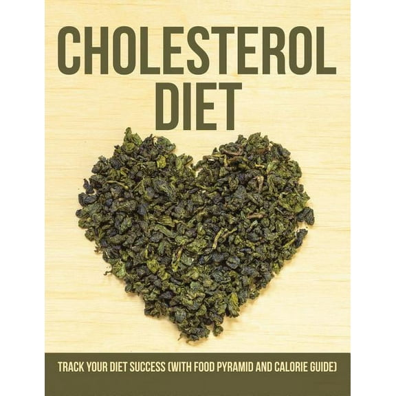 Cholesterol Diet: Track Your Diet Success (with Food Pyramid and Calorie Guide) (Paperback)
