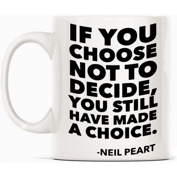 Neil Peart Quote If You Choose Not To Decide Mug Gift, White Funny Sarcasm Coffee Cup Novelty