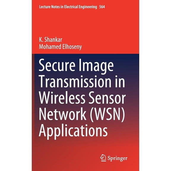 Lecture Notes in Electrical Engineering Secure Image Transmission in Wireless Sensor Network (Wsn) Applications, Book 564, (Hardcover)