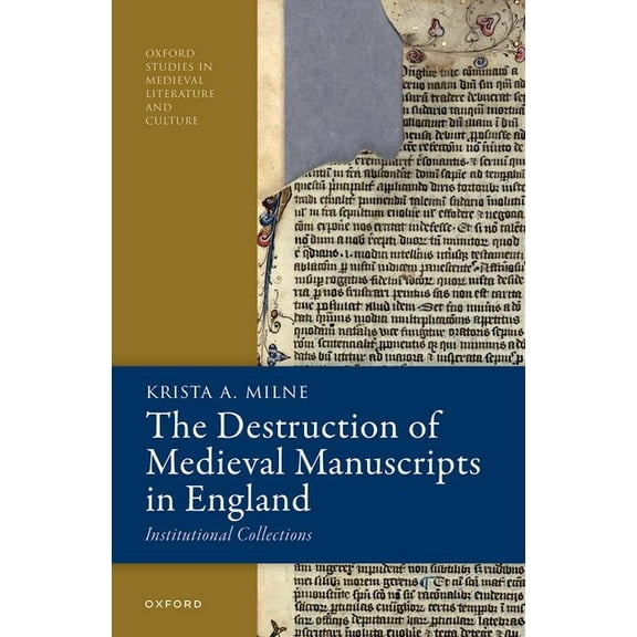 Oxford Studies in Medieval Literature an The Destruction of Medieval Manuscripts in England: Institutional Collections, (Hardcover)