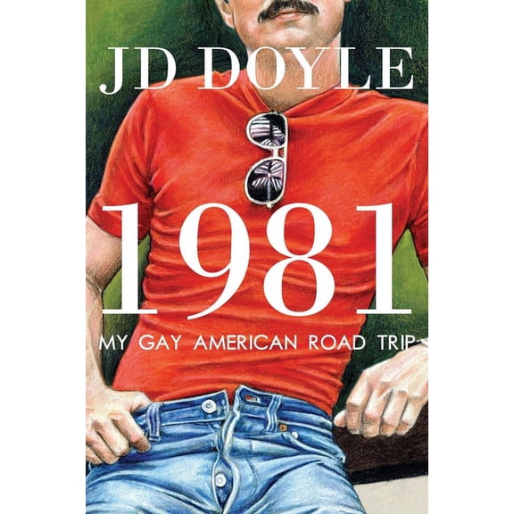 1981-My Gay American Road Trip: A Slice of Our Pre-AIDS Culture, (Paperback)