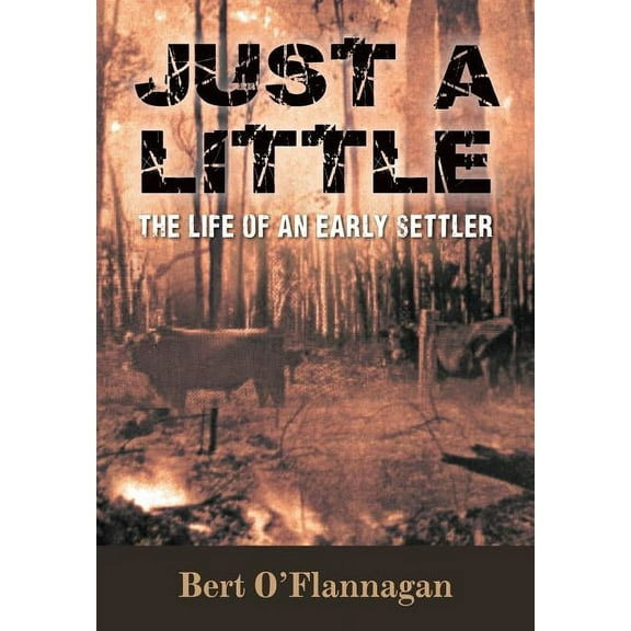 Just a Little: The Life of an Early Settler, (Paperback)