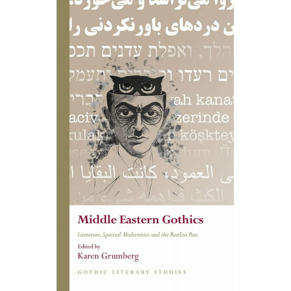 Gothic Literary Studies: Middle Eastern Gothics : Literature, Spectral Modernities and the Restless Past (Hardcover)