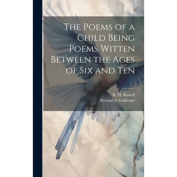 The Poems of a Child Being Poems Witten Between the Ages of Six and Ten (Hardcover)