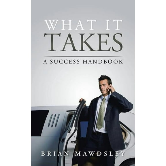 What It Takes: A Success Handbook, (Paperback)
