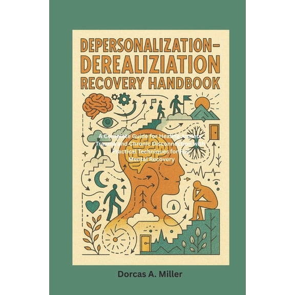 Depersonalization-Derealization Recovery Handbook: A Complete Guide for Healing Anxiety Trauma and Chronic Disconnection, (Paperback)