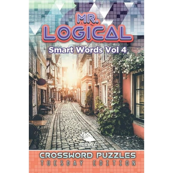 Mr. Logical Smart Words Vol 4: Crossword Puzzles Tuesday Edition (Paperback)