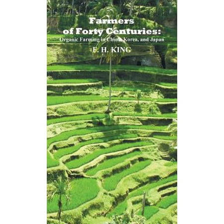 Farmers of Forty Centuries : Permanent Organic Farming in China, Korea, and