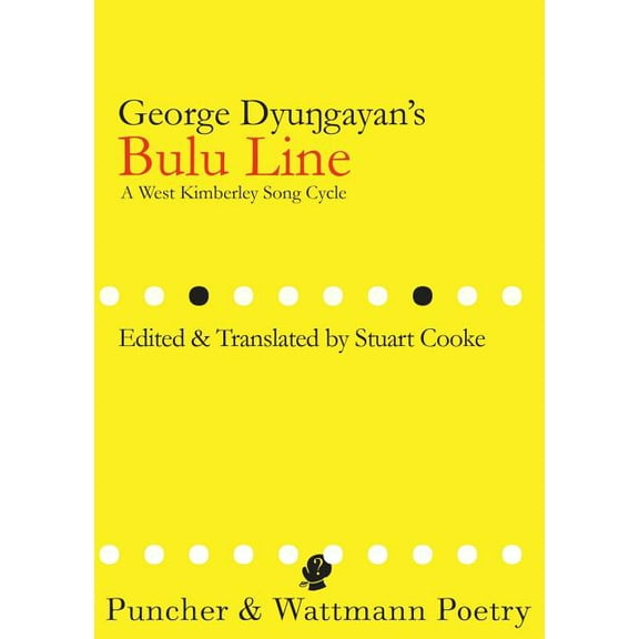 George Dyungayan's Bulu Line: A West Kimberley Song Cycle, (Paperback)