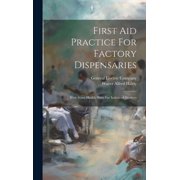 First Aid Practice For Factory Dispensaries: With Some Health Hints For Industrial Workers (Hardcover)