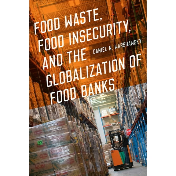 Food Waste, Food Insecurity, and the Globalization of Food Banks, (Paperback)