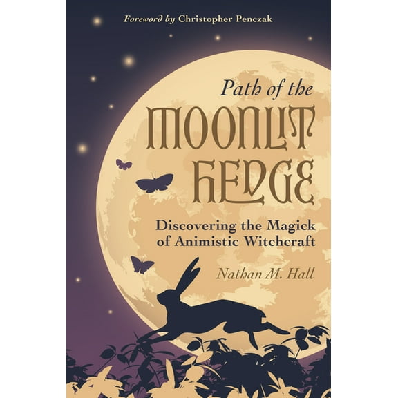 Path of the Moonlit Hedge: Discovering the Magick of Animistic Witchcraft, (Paperback)