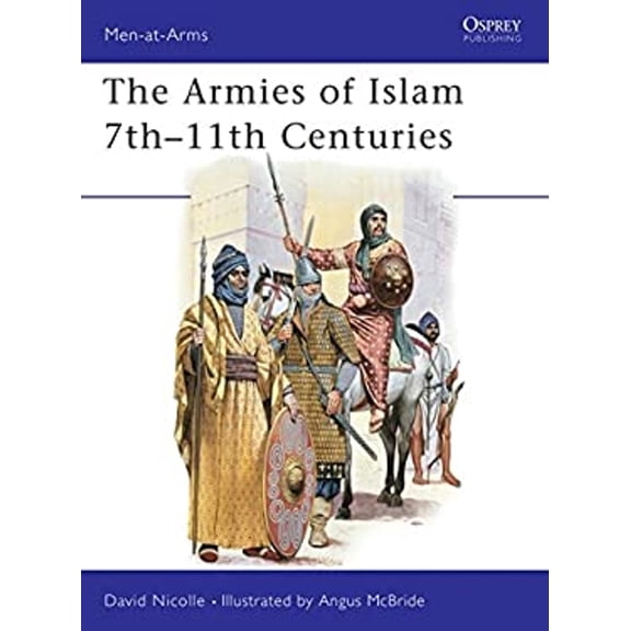 Pre-Owned The Armies of Islam 7th 11th Centuries (Paperback) 0850454484 9780850454482