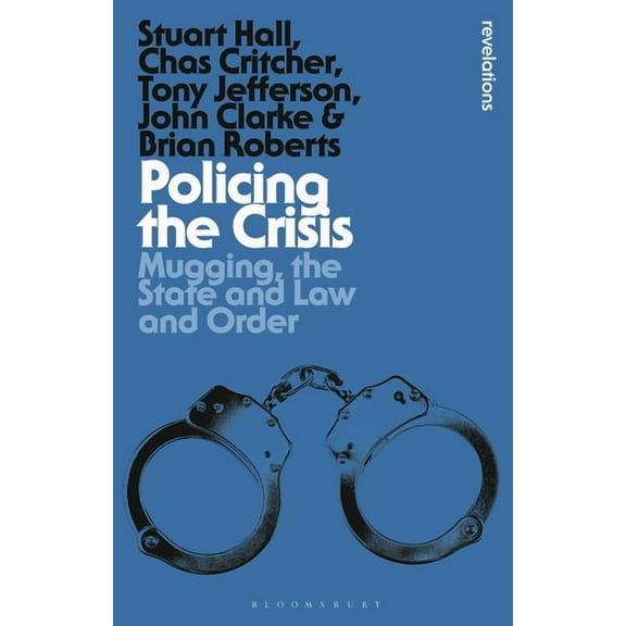 Bloomsbury Revelations Policing the Crisis: Mugging, the State and Law and Order, (Paperback)