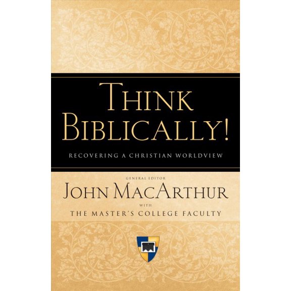 Pre-Owned Think Biblically!: Recovering a Christian Worldview (Paperback) 1433503980 9781433503986