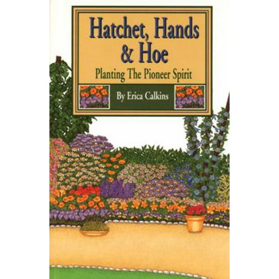 Pre-Owned Hatchet, Hands & Hoe: Planting the Pioneer Spirit (Paperback) 0870043722 9780870043727