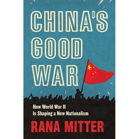 China's Good War: How World War II Is Shaping a New Nationalism, (Hardcover)