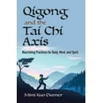 thumbnail image 3 of Qigong and the Tai CHI Axis: Nourishing Practices for Body, Mind, and Spirit, (Paperback), 3 of 3