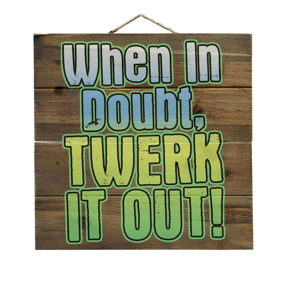When in Doubt Twerk it Out - Decorative REAL WOOD Wall Art - Faux Pallet Look