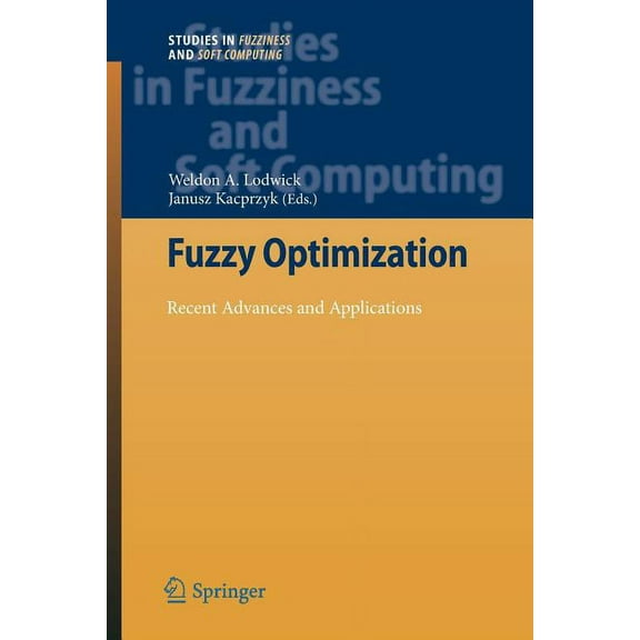 Studies in Fuzziness and Soft Computing Fuzzy Optimization: Recent Advances and Applications, Book 254, (Paperback)