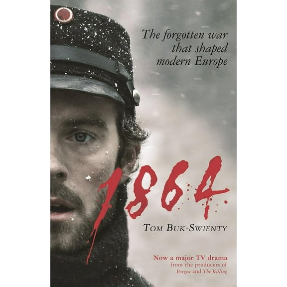 1864: The Forgotten War That Shaped Modern Europe