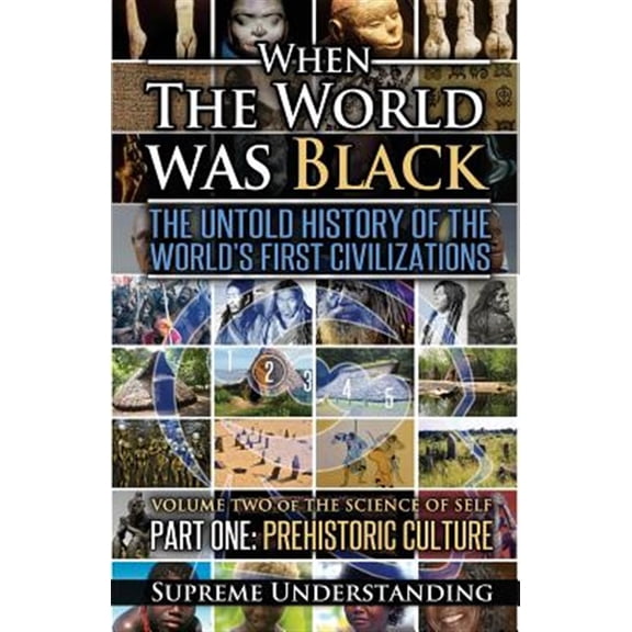 Pre-Owned When The World Was Black, Part One: The Untold History of the World's First Civilizations Prehistoric Culture Paperback