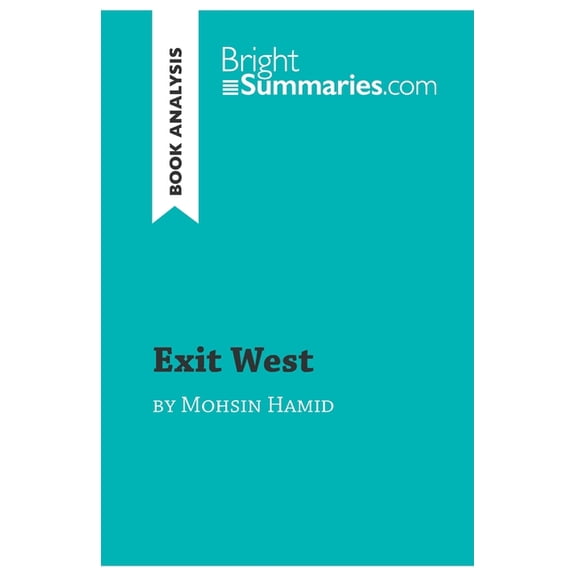 Exit West by Mohsin Hamid (Book Analysis): Detailed Summary, Analysis and Reading Guide (Paperback)