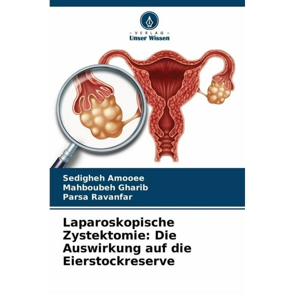 Laparoskopische Zystektomie: Die Auswirkung auf die Eierstockreserve, (Paperback)