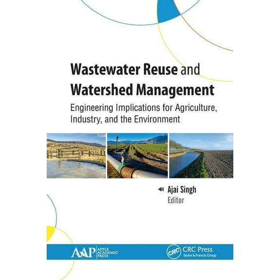 Wastewater Reuse and Watershed Management: Engineering Implications for Agriculture, Industry, and the Environment, (Paperback)