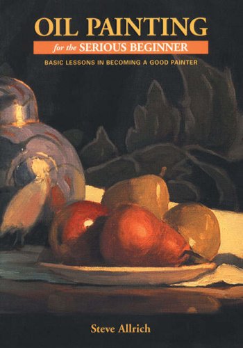 Oil Painting for the Serious Beginner [Book]