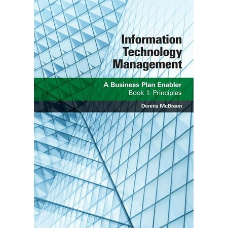 Information Technology Management: A Business Plan Enabler: Book 1: Principles (Paperback)