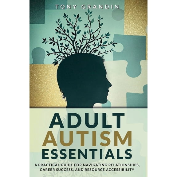 Adult Autism Essentials: A Practical Guide for Navigating Relationships, Career Success, and Resource Accessibilit, (Paperback)