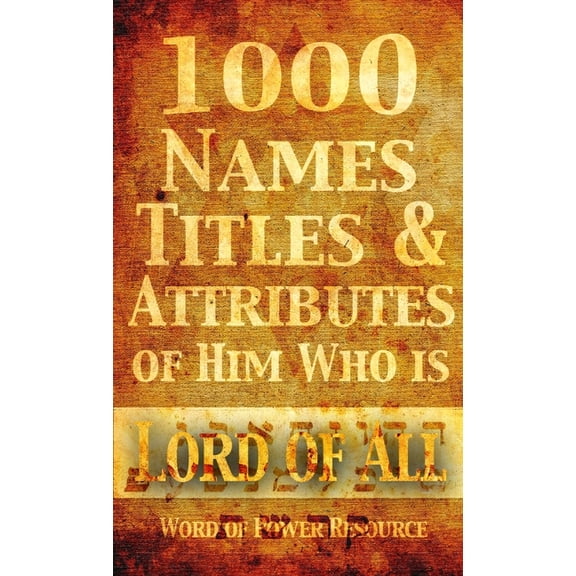 1000 Names, Titles, & Attributes of Him Who is Lord of All, (Paperback)
