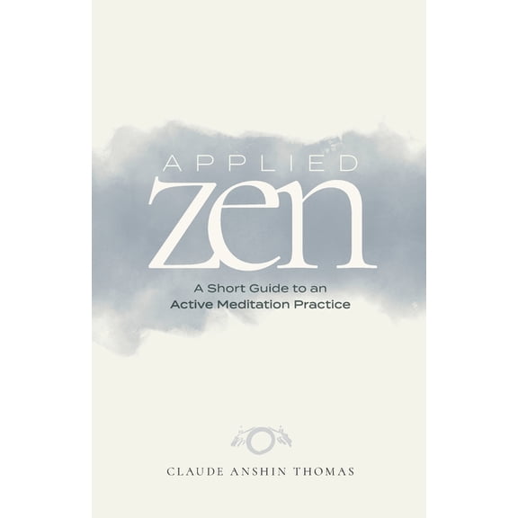 Applied Zen: A Short Guide to an Active Meditation Practice, (Paperback)