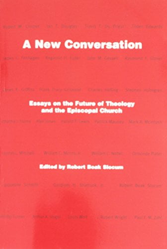 A New Conversation: Essays on the the Future of Theology and the Episcopal Church (Paperback) by Robert Boak Slocum