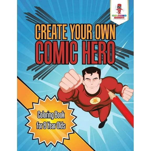 Create Your Own Comic Hero: Coloring Book for 8 Year Olds, (Paperback)