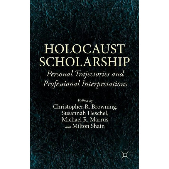 Holocaust Scholarship: Personal Trajectories and Professional Interpretations, (Hardcover)