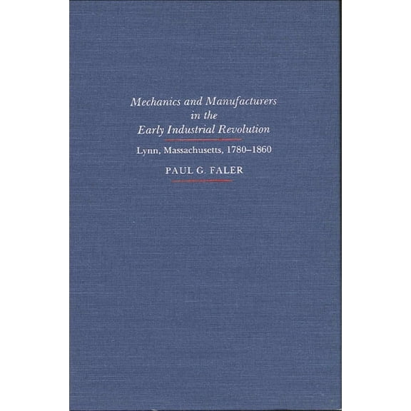 Mechanics and Manufacturers in the Early Industrial Revolution: Lynn, Massachusetts 1780-1860, (Paperback)