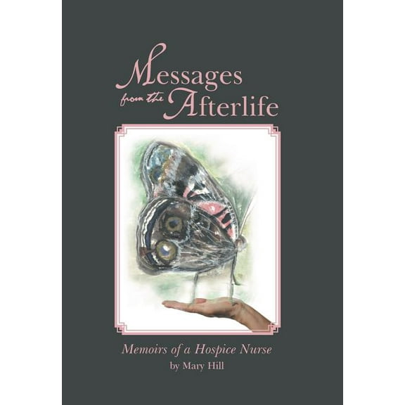 Messages from the Afterlife: Memoirs of a Hospice Nurse, (Hardcover)