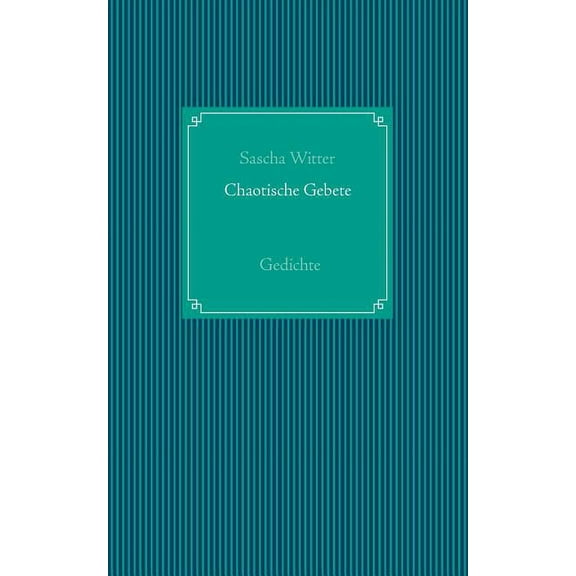 Chaotische Gebete: Gedichte, (Paperback)