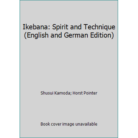 Ikebana: Spirit and Technique (English and German Edition) [Paperback - Used]